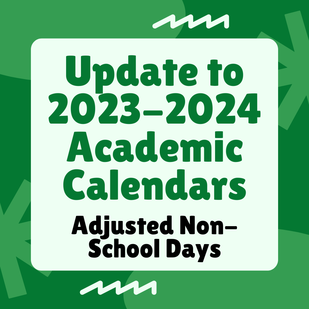 Graphic that reads Update to 2023-2024 Academic Calendars Adjusted Non-School Days